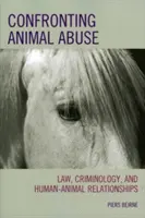 Confruntarea cu abuzul asupra animalelor: Lege, criminologie și relații om-animal - Confronting Animal Abuse: Law, Criminology, and Human-Animal Relationships