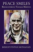 Pacea zâmbește - Redescoperirea lui Thomas Merton - Peace Smiles - Rediscovering Thomas Merton