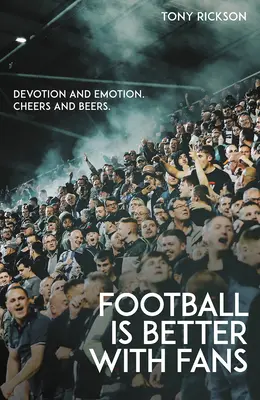 Fotbalul e mai bun cu fanii: Devoțiune și emoție, noroc și bere - Football's Better with Fans: Devotion and Emotion, Cheers and Beers