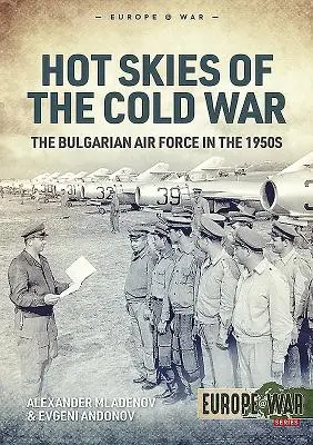 Cerul fierbinte al Războiului Rece: Forțele Aeriene Bulgare în anii 1950 - Hot Skies of the Cold War: The Bulgarian Air Force in the 1950s