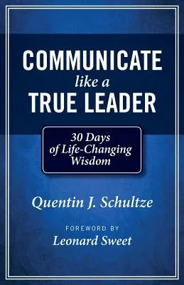 Comunică ca un adevărat lider: 30 Days of Life-Changing Wisdom (30 de zile de înțelepciune care schimbă viața) - Communicate Like a True Leader: 30 Days of Life-Changing Wisdom