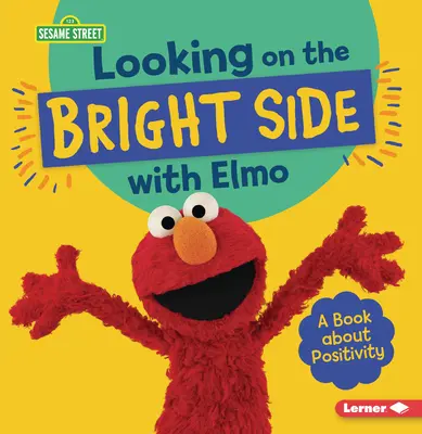 Looking on the Bright Side with Elmo: O carte despre pozitivitate - Looking on the Bright Side with Elmo: A Book about Positivity