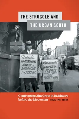 The Struggle and the Urban South: Confruntarea cu Jim Crow în Baltimore înainte de mișcare - The Struggle and the Urban South: Confronting Jim Crow in Baltimore Before the Movement