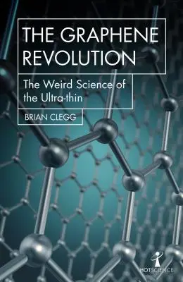 Revoluția grafenului: Știința ciudată a materialelor ultra-subțiri: The Weird Science of the Ultra-Thin - The Graphene Revolution: The Weird Science of the Ultra-Thin
