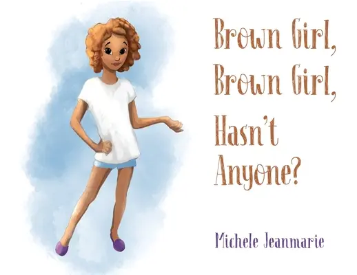 Brown Girl, Brown Girl, nu are nimeni? - Brown Girl, Brown Girl, Hasn't Anyone?
