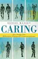 Grija: Șase pași pentru conversații pastorale eficiente - Caring: Six Steps for Effective Pastoral Conversations
