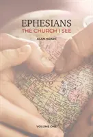 Efeseni: Biserica pe care o văd - Un studiu zilnic al scrisorii lui Pavel către biserica din Efes - Ephesians: The Church I See - A daily study of the letter of Paul to the church at Ephesus
