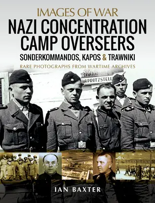 Supraveghetorii lagărelor de concentrare naziste: Sonderkommandos, Kapos și Trawniki - Nazi Concentration Camp Overseers: Sonderkommandos, Kapos & Trawniki