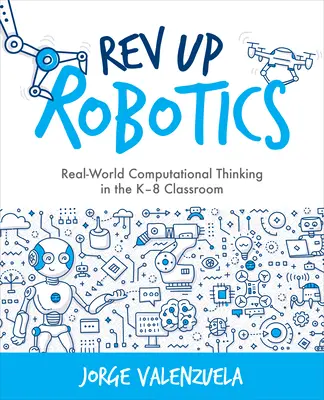 REV Up Robotics: Gândirea computațională din lumea reală în clasa K-8 - REV Up Robotics: Real-World Computational Thinking in the K-8 Classroom