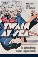 Twain pe mare: Scrierile maritime ale lui Samuel Langhorne Clemens - Twain at Sea: The Maritime Writings of Samuel Langhorne Clemens
