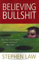 Să crezi prostii: Cum să nu te lași absorbit de o gaură neagră intelectuală - Believing Bullshit: How Not to Get Sucked into an Intellectual Black Hole