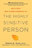 Persoana extrem de sensibilă: Cum să prosperați atunci când lumea vă copleșește - The Highly Sensitive Person: How to Thrive When the World Overwhelms You
