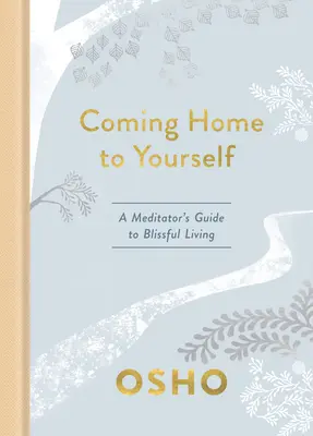 Întoarcerea acasă la tine însuți: Ghidul meditatorului pentru o viață fericită (A Meditator's Guide to Blissful Living) - Coming Home to Yourself: A Meditator's Guide to Blissful Living