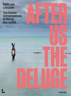 După noi deluviul: Consecințele umane ale creșterii nivelului mării - After Us the Deluge: The Human Consequences of Rising Sea Levels