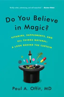 Credeți în magie?: Vitamine, suplimente și toate lucrurile naturale: O privire în spatele cortinei - Do You Believe in Magic?: Vitamins, Supplements, and All Things Natural: A Look Behind the Curtain