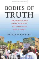 Corpurile adevărului: Lege, memorie și emancipare în Africa de Sud post-Apartheid - Bodies of Truth: Law, Memory, and Emancipation in Post-Apartheid South Africa
