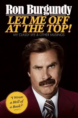 Lasă-mă să plec de sus!: Viața mea elegantă și alte gânduri - Let Me Off at the Top!: My Classy Life and Other Musings
