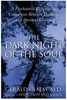Noaptea întunecată a sufletului: Un psihiatru explorează legătura dintre întuneric și creșterea spirituală - The Dark Night of the Soul: A Psychiatrist Explores the Connection Between Darkness and Spiritual Growth
