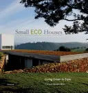 Case ecologice mici: Living Green in Style (A trăi ecologic cu stil) - Small Eco Houses: Living Green in Style