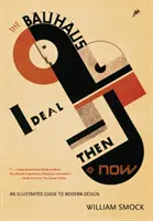 Idealul Bauhaus atunci și acum: Un ghid ilustrat al designului modern - The Bauhaus Ideal Then & Now: An Illustrated Guide to Modern Design