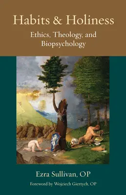 Obiceiuri și sfințenie: Etică, teologie și biopsihologie - Habits and Holiness: Ethics, Theology, and Biopsychology