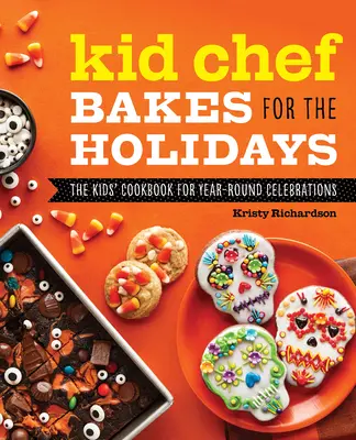 Kid Chef Bakes for the Holidays: Cartea de bucate pentru copii pentru sărbători pe tot parcursul anului - Kid Chef Bakes for the Holidays: The Kids Cookbook for Year-Round Celebrations