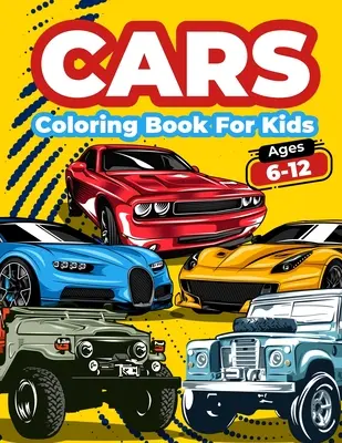 Cars Carte De Colorat Pentru Copii De 6-12 Ani: Pagini grozave de colorat cu mașini pentru copii și băieți. Carte de colorat și activități cu mașini pentru copii, băieți și fete, cu o mare - Cars Coloring Book For Kids Ages 6-12: Cool Cars Coloring Pages For Children Boys. Car Coloring And Activity Book For Kids, Boys And Girls With A Big