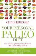 Your Personal Paleo Diet - Simțiți-vă și arătați minunat consumând alimentele ideale pentru corpul dumneavoastră - Your Personal Paleo Diet - Feel and look great by eating the foods that are ideal for your body