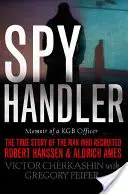 Spy Handler: Memoriile unui ofițer KGB: Povestea adevărată a omului care i-a recrutat pe Robert Hanssen și Aldrich Ames - Spy Handler: Memoir of a KGB Officer: The True Story of the Man Who Recruited Robert Hanssen and Aldrich Ames