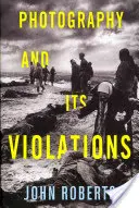 Fotografia și violențele sale - Photography and Its Violations