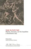 Under the Devil's Spell: Witches, Sorcerers, and the Inquisition in Renaissance Italy (Vrăjitoare, vrăjitori și Inchiziția în Italia Renașterii) - Under the Devil's Spell: Witches, Sorcerers, and the Inquisition in Renaissance Italy