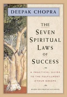 Cele șapte legi spirituale ale succesului: Un ghid practic pentru împlinirea viselor tale - The Seven Spiritual Laws of Success: A Practical Guide to the Fulfillment of Your Dreams