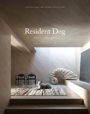 Resident Dog (volumul doi): Incredible Homes and the Dogs Who Live There - Resident Dog (Volume Two): Incredible Homes and the Dogs Who Live There