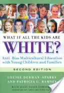 Ce se întâmplă dacă toți copiii sunt albi? Anti-Bias Multicultural Education with Young Children and Families - What If All the Kids Are White?: Anti-Bias Multicultural Education with Young Children and Families