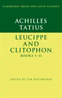 Achilles Tatius: Leucippe și Clitophon Cărțile I-II - Achilles Tatius: Leucippe and Clitophon Books I-II