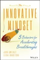 The Innovative Mindset: 5 comportamente pentru accelerarea descoperirilor - The Innovative Mindset: 5 Behaviors for Accelerating Breakthroughs