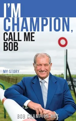 Sunt campion, spuneți-mi Bob: Povestea mea - I'm Champion, Call Me Bob: My Story