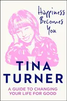 Fericirea devine tu - Un ghid pentru a-ți schimba viața pentru totdeauna - Happiness Becomes You - A Guide to Changing Your Life for Good