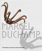 Marcel Duchamp: Colecția Barbara și Aaron Levine - Marcel Duchamp: The Barbara and Aaron Levine Collection