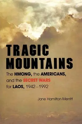Tragic Mountains: The Hmong, the Americans, and the Secret Wars for Laos, 1942-1992