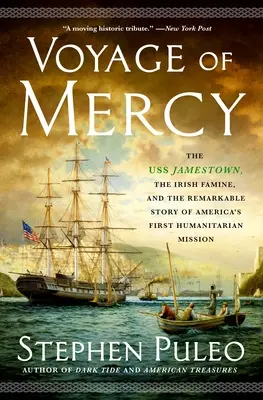 Voyage of Mercy: USS Jamestown, foametea irlandeză și povestea remarcabilă a primei misiuni umanitare a Americii - Voyage of Mercy: The USS Jamestown, the Irish Famine, and the Remarkable Story of America's First Humanitarian Mission