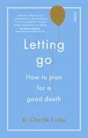 Letting Go - cum să planificăm o moarte bună - Letting Go - how to plan for a good death