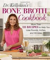 Cartea de bucate Dr. Kellyann's Bone Broth: 125 de rețete pentru a vă ajuta să pierdeți kilograme, centimetri și riduri - Dr. Kellyann's Bone Broth Cookbook: 125 Recipes to Help You Lose Pounds, Inches, and Wrinkles
