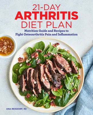 Plan de dietă de 21 de zile pentru artrită: Ghid nutrițional și rețete pentru a combate durerea și inflamația osteoartritei - 21-Day Arthritis Diet Plan: Nutrition Guide and Recipes to Fight Osteoarthritis Pain and Inflammation