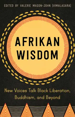 Înțelepciunea afrikană: New Voices Talk Black Liberation, Buddhism, and Beyond - Afrikan Wisdom: New Voices Talk Black Liberation, Buddhism, and Beyond