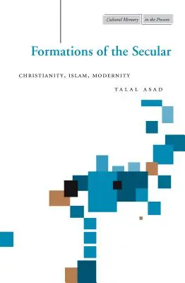 Formațiuni ale secularului: Creștinism, islam, modernitate - Formations of the Secular: Christianity, Islam, Modernity