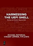Exploatarea cochiliei Uefi: Mutarea platformei dincolo de Dos, ediția a doua - Harnessing the Uefi Shell: Moving the Platform Beyond Dos, Second Edition