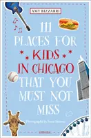 111 locuri pentru copii în Chicago pe care nu trebuie să le ratați - 111 Places for Kids in Chicago You Must Not Miss