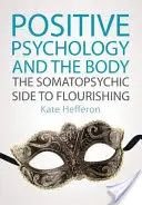 Psihologia pozitivă și corpul: Latura somatopsihică a înfloririi - Positive Psychology and the Body: The Somatopsychic Side to Flourishing
