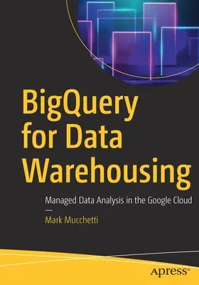 Bigquery pentru Data Warehousing: Analiza gestionată a datelor în Google Cloud - Bigquery for Data Warehousing: Managed Data Analysis in the Google Cloud